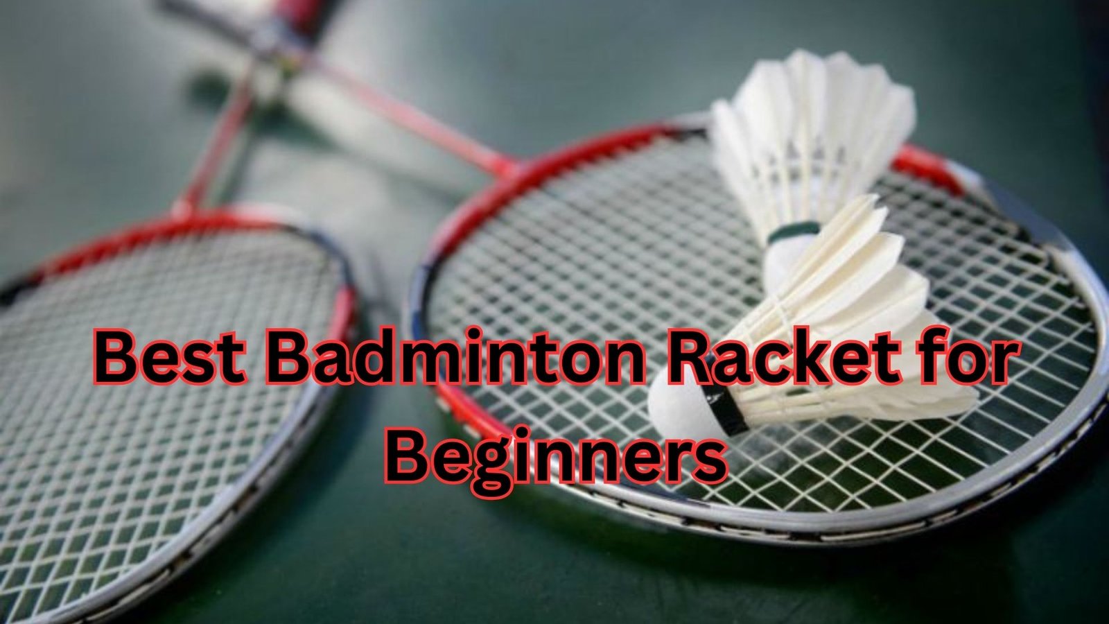 Best Badminton Racket for Beginners A Powerful and Smart Start